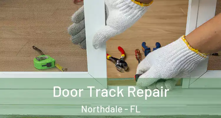 Door Track Repair Northdale - FL