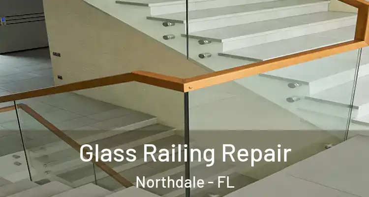 Glass Railing Repair Northdale - FL