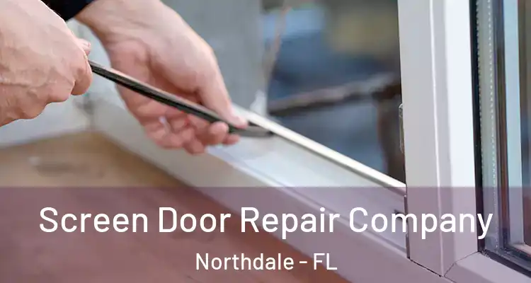 Screen Door Repair Company Northdale - FL